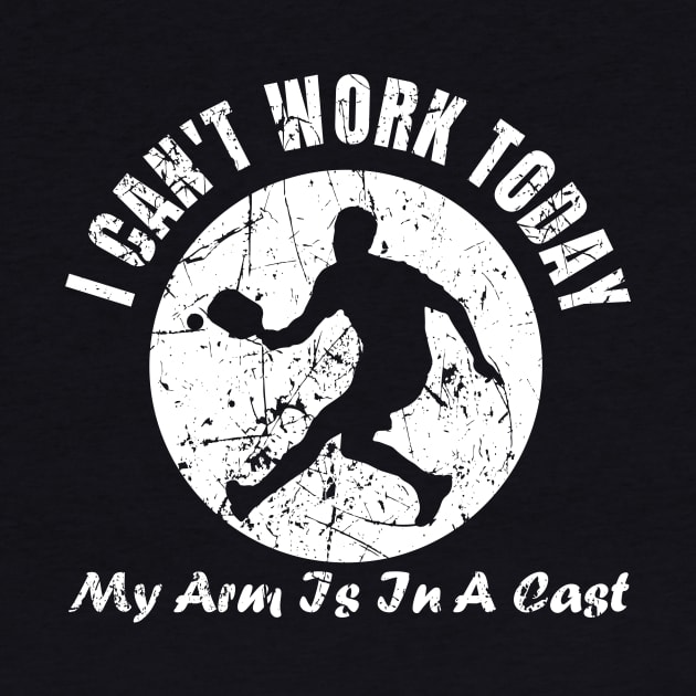 I Can’t Work Today My Arm Is In A Cast Funny Pickleball by GloriaArts⭐⭐⭐⭐⭐